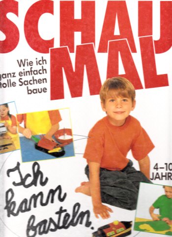 Schau mal, Ich kann basteln: Wie ich ganz einfach tolle Sachen baue Non-fiction