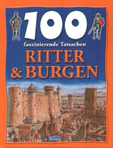 100 faszinierende Tatsachen - Ritter und Burgen Books