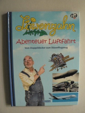 Löwenzahn: Abenteuer Luftfahrt. Vom Doppeldecker zum Düsenflugzeug Business & Technology