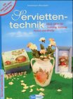 Serviettentechnik. Neue Ideen für Frühling, Sommer, Herbst und Winter Hobbies & Crafts