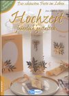 Hochzeit feierlich gestalten: Die schönsten Feste im Leben Hobbies & Crafts