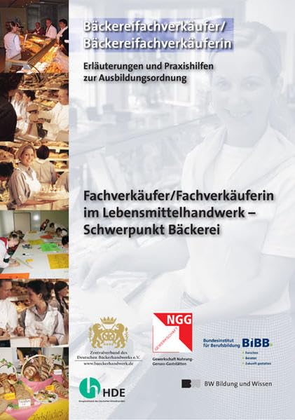 Bäckereifachverkäufer/in - Fachverkäufer/in im Lebensmittelhandwerk - Schwerpunkt Bäckerei: Erläuterungen und Praxishilfen zur Ausbildungsordnung Business, Finance & Career