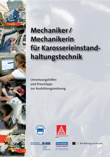 Mechaniker /Mechanikerin für Karosserieinstandhaltungstechnik: Umsetzungshilfen und Praxistipps zur Ausbildungsordnung Business, Finance & Career