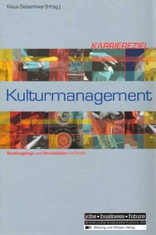 Karriereziel Kulturmanagement. Studiengänge und Berufsbilder im Profil Business, Finance & Career