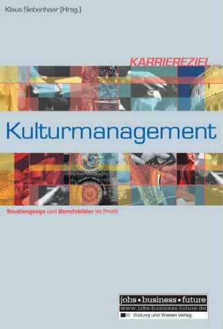 Karriereziel Kulturmanagement: Studiengänge und Berufsbilder im Profil Business, Finance & Career