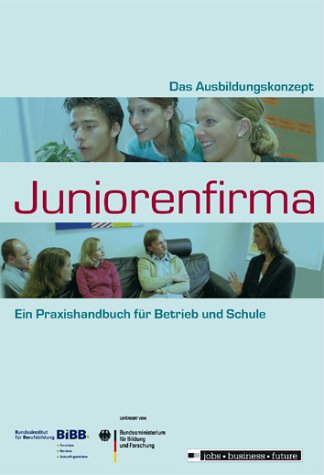 Ausbildungskonzept Juniorenfirma: Ein Praxishandbuch für Betrieb und Schule Law