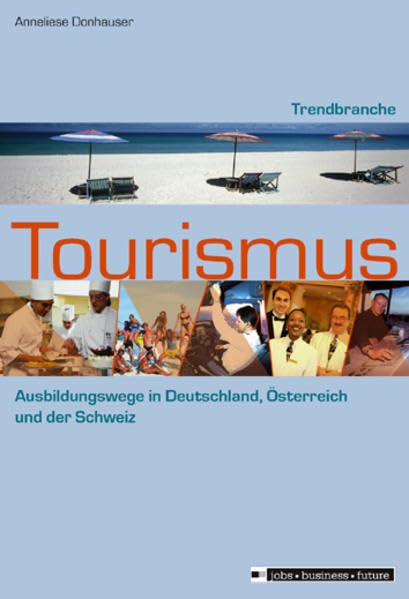 Trendbranche Tourismus: Ausbildung und Studium in Deutschland, Österreich und der Schweiz (Jobs - Business - Future) Business, Finance & Career
