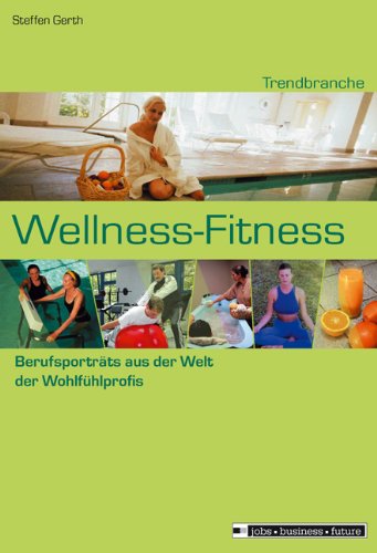 Trendbranche Wellness-Fitness. Berufsportraits aus der Welt der Wohlfühlprofis Medicine