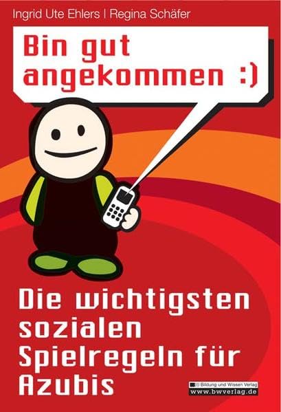 Bin gut angekommen - Die wichtigsten sozialen Spielregeln für Azubis (Jobs - Business - Future) Business, Finance & Career