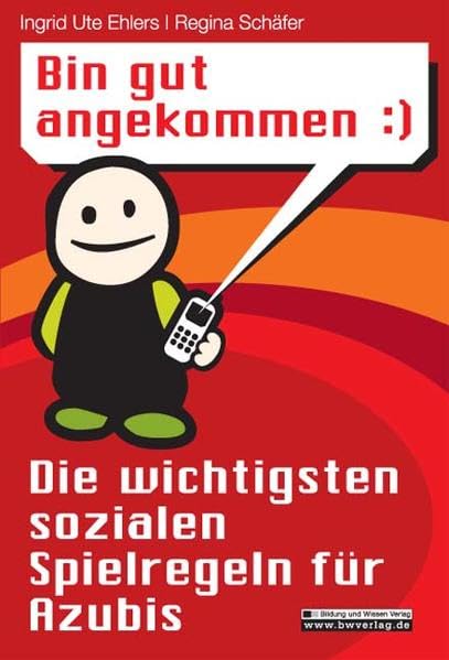 Bin gut angekommen - Die wichtigsten sozialen Spielregeln für Azubis Business, Finance & Career