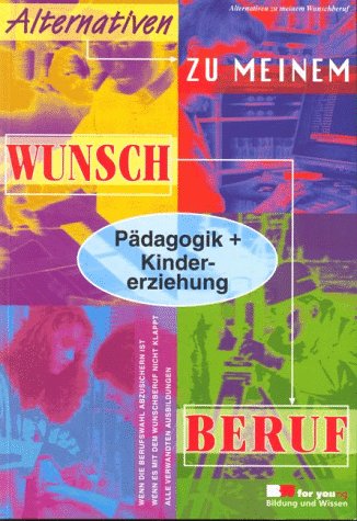 Alternativen zu meinem Wunschberuf, Pädagogik + Kindererziehung Learning & Reference