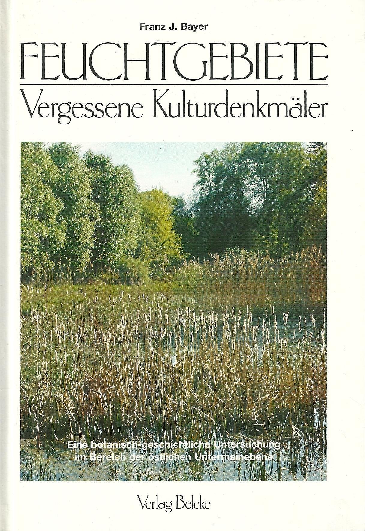 Feuchtgebiete - vergessene Kulturdenkmäler : eine botanisch-geschichtliche Untersuchung im Bereich der östlichen Untermainebene Books