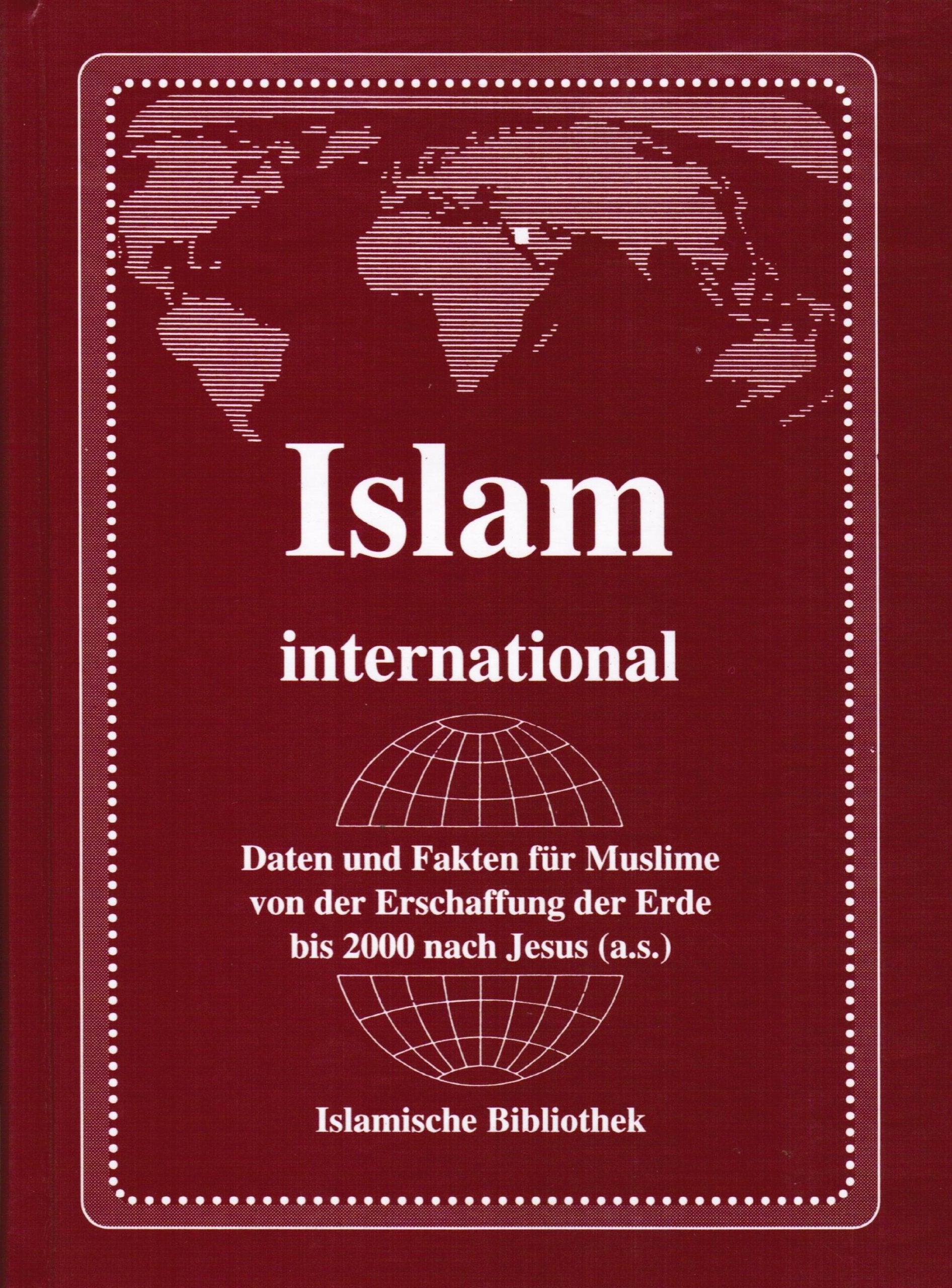 Islam international. Daten und Fakten für Muslime von der Erschaffung der Erde bis 2000 nach Jesus Books