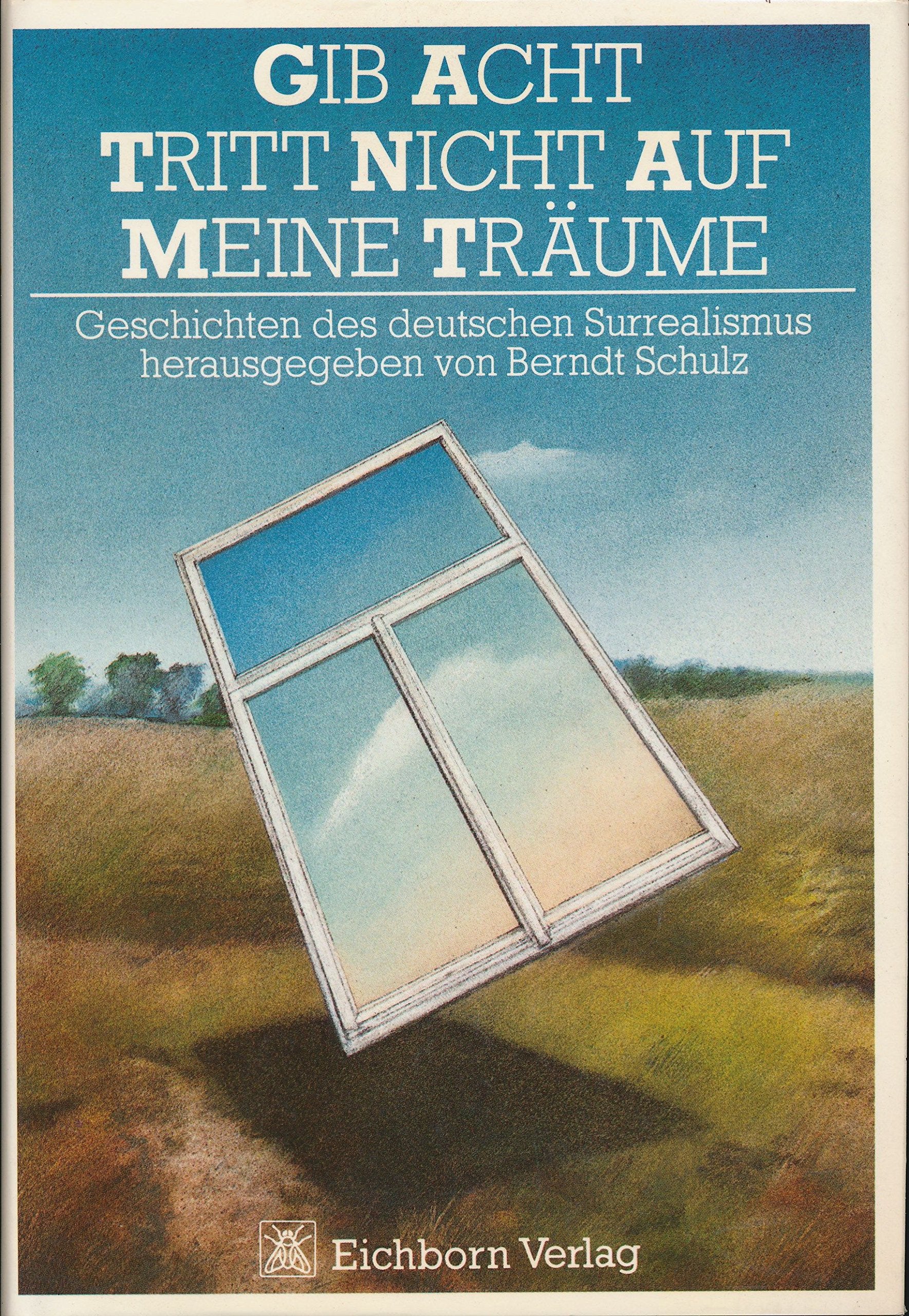 Gib acht, tritt nicht auf meine Träume. Geschichten des deutschen Surrealismus Books