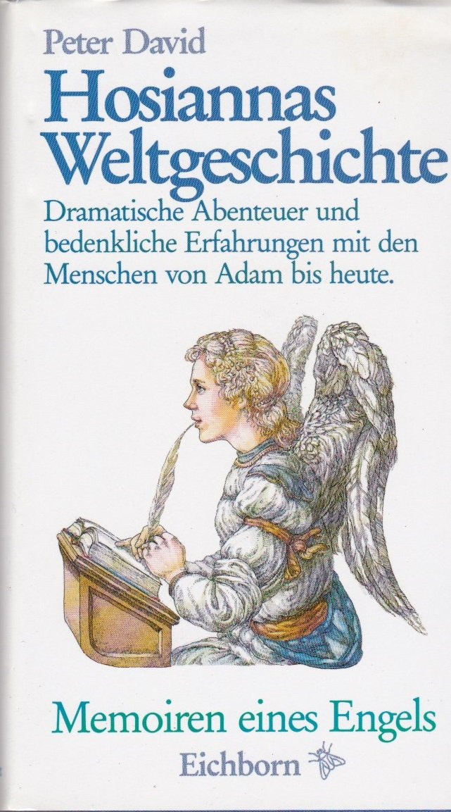 Hosiannas Weltgeschichte. Memoiren eines Engels. Dramatische Abenteuer und bedenkliche Erfahrungen mit dem Menschen von Adam bis heute Memories