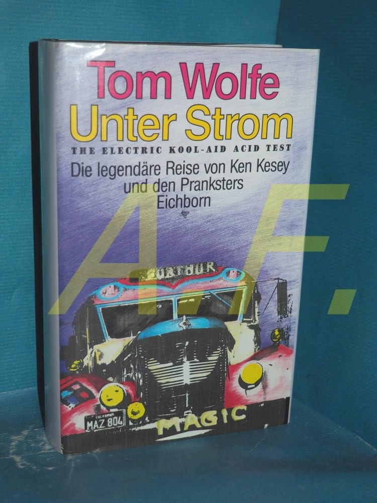 Unter Strom. The Electric Kool-Aid Acid Test. Die legendäre Reise von Ken Kesey und den Pranksters Memories
