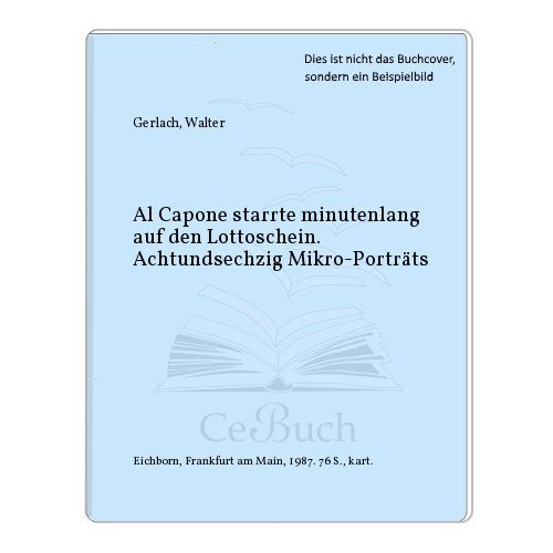 Al Capone starrte minutenlang auf den Lottoschein: Achtundsechzig Miniporträts Books