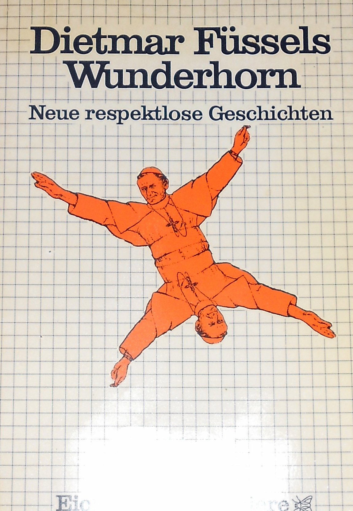 Dietmar Füssels Wunderhorn: Neue respektlose Geschichten (Eichborn Wertpapiere) Books