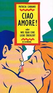 Ciao Amore: Wie frau eine Liebe überlebt Books