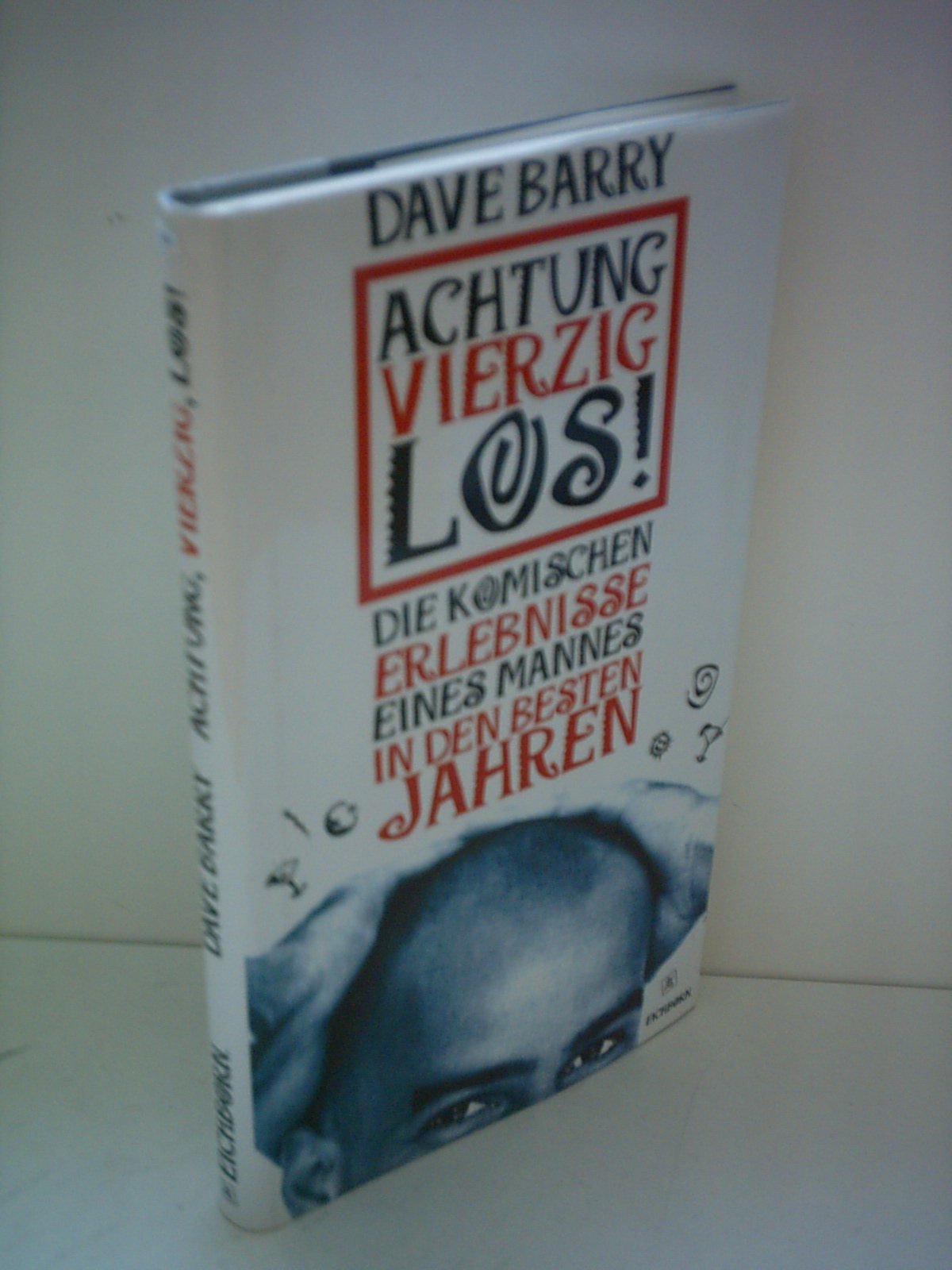 Achtung, vierzig, los! Die komischen Erlebnisse eines Mannes in den besten Jahren Books