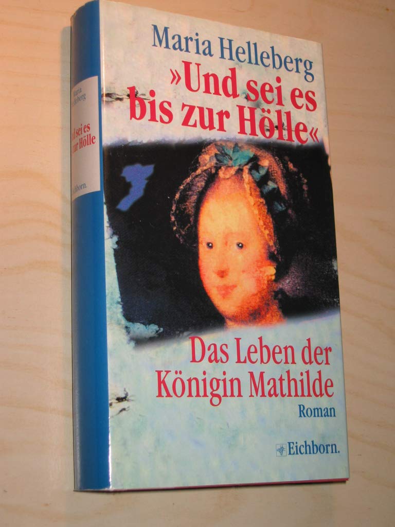 Und sei es bis zur Hölle: Das Leben der Königin Mathilde Books