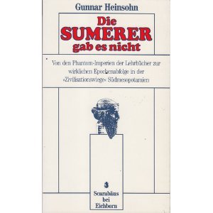 Die Sumerer gab es nicht / Von den Geisterreichen der Lehrbücher zur wahren Epochenabfolge in der Zivilisationswiege Mesopotamien: Die Sumerer gab es ... zur wahren Epochenabfolge in... (Scarabäus) Natural Sciences