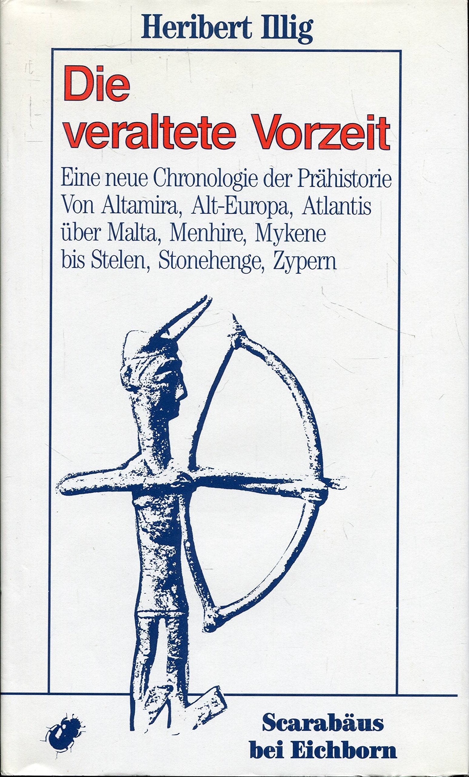 Die veraltete Vorzeit: Eine neue Chronologie der Prähistorie. Von Altamira, Alt-Europa, Atlantis über Malta, Menhire, Mykene bis Stelen, Stonehenge, Zypern Natural Sciences