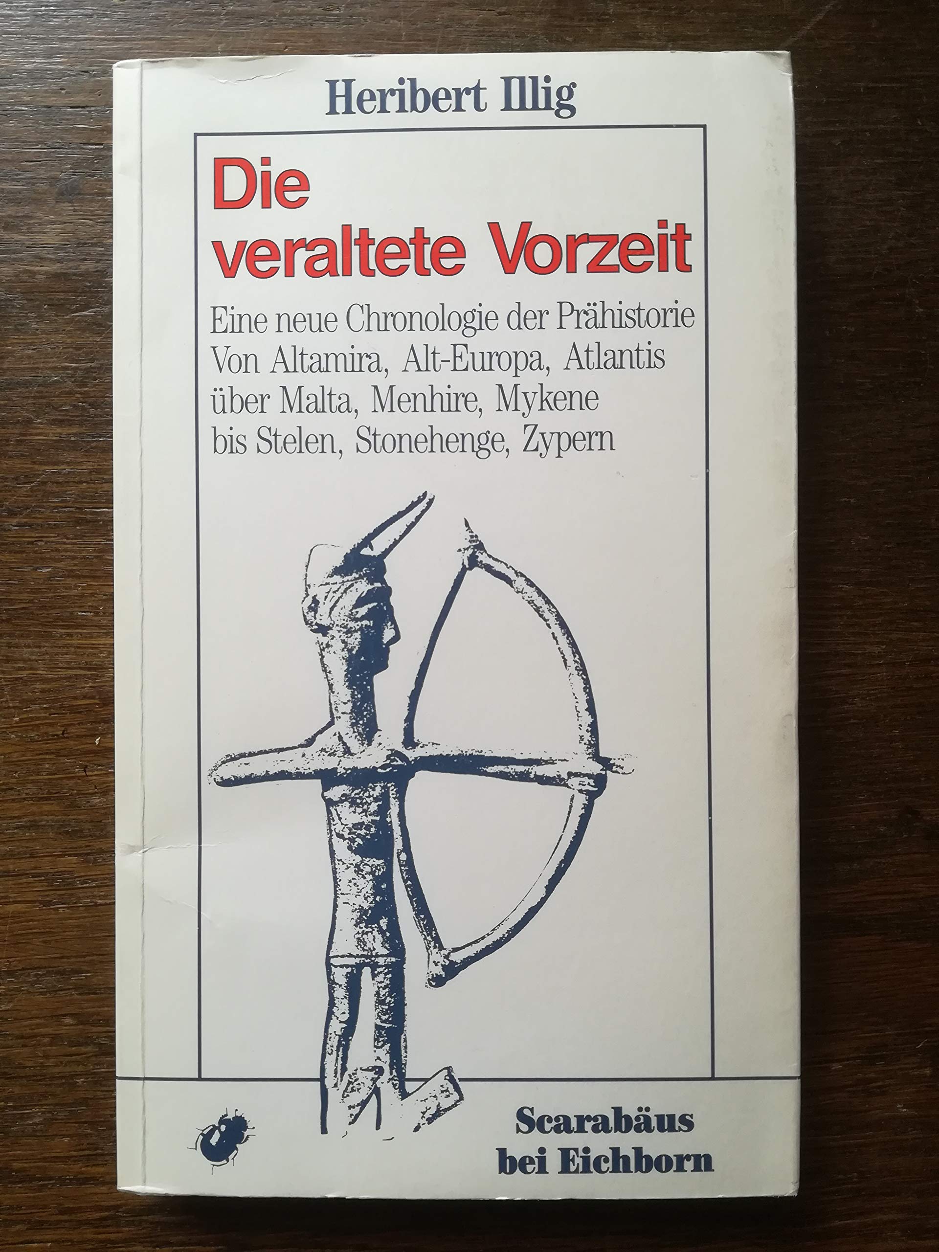 Die veraltete Vorzeit: Eine neue Chronologie der Prähistorie. Von Altamira, Alt-Europa, Atlantis über Malta, Menhire, Mykene bis Stelen, Stonehenge, Zypern Natural Sciences
