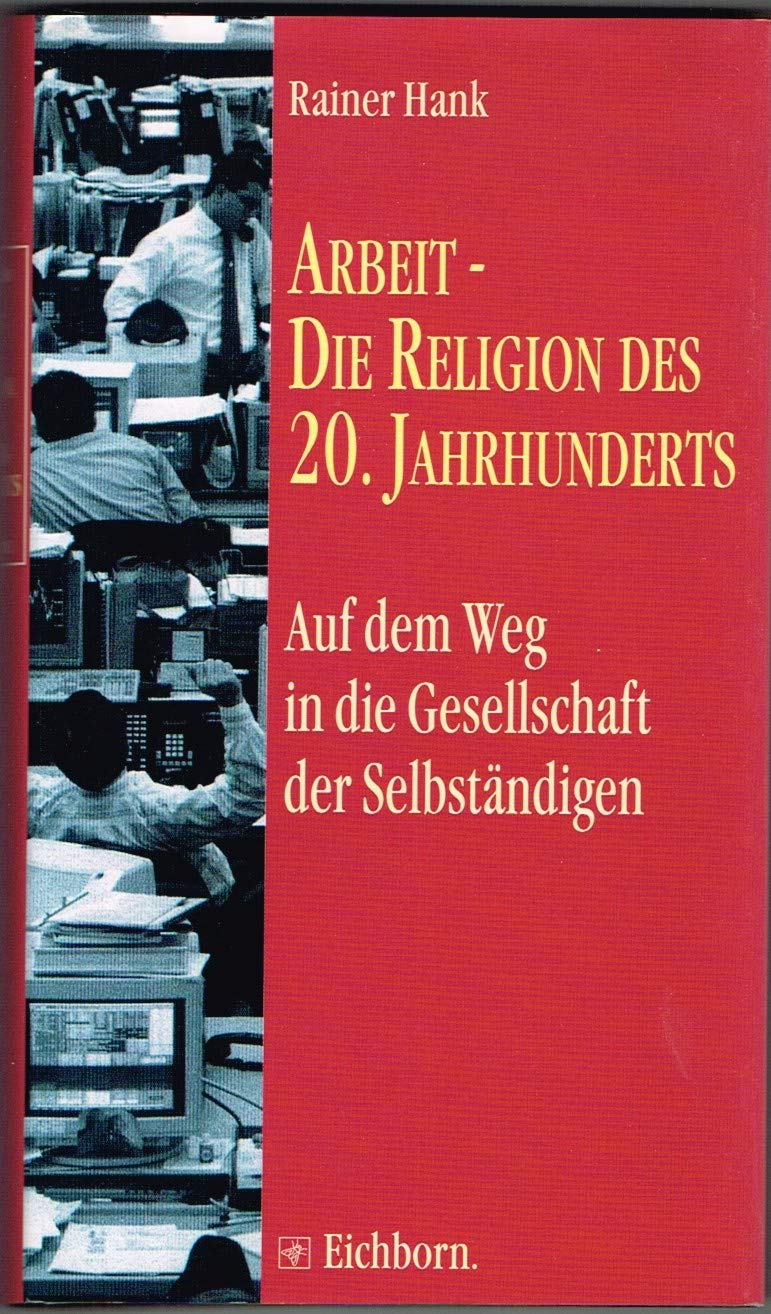 Arbeit - Die Religion des 20. Jahrhunderts: Auf dem Weg in die Gesellschaft der Selbständigen Politics & History