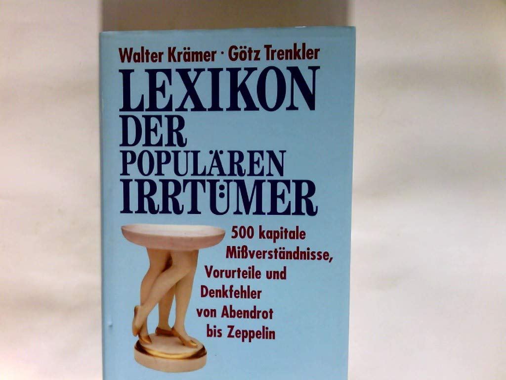Lexikon der populären Irrtümer: 500 kapitale Missverständnisse, Vorurteile und Denkfehler von Abendrot bis Zeppelin General education