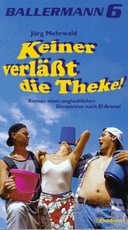 Keiner verlässt die Theke: Roman einer unglaublichen Dienstreise nach El Arenal Books