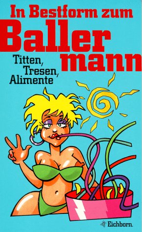 In Bestform zum Ballermann: Titten, Tresen, Alimente Books