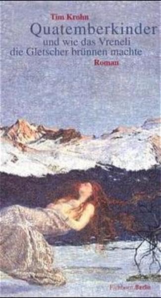 Quatemberkinder und wie das Vreneli die Gletscher brünnen macht: Roman Contemporary literature