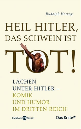 Heil Hitler, das Schwein ist tot!: Lachen unter Hitler - Komik und Humor im Dritten Reich book