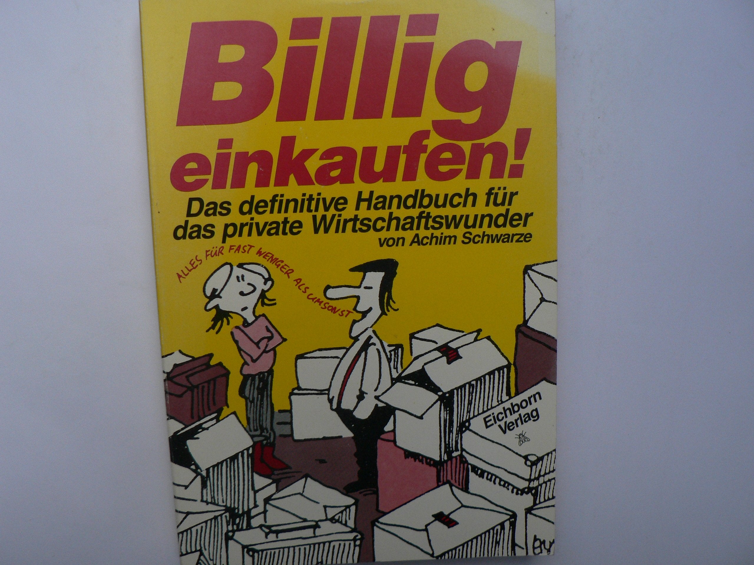 Billig einkaufen: Das definitive Handbuch für das private Wirtschaftswunder Business, Finance & Career