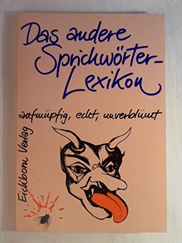 Das andere Sprichwörter-Lexikon: Aufmüpfig, echt, unverblümt Learning & Reference