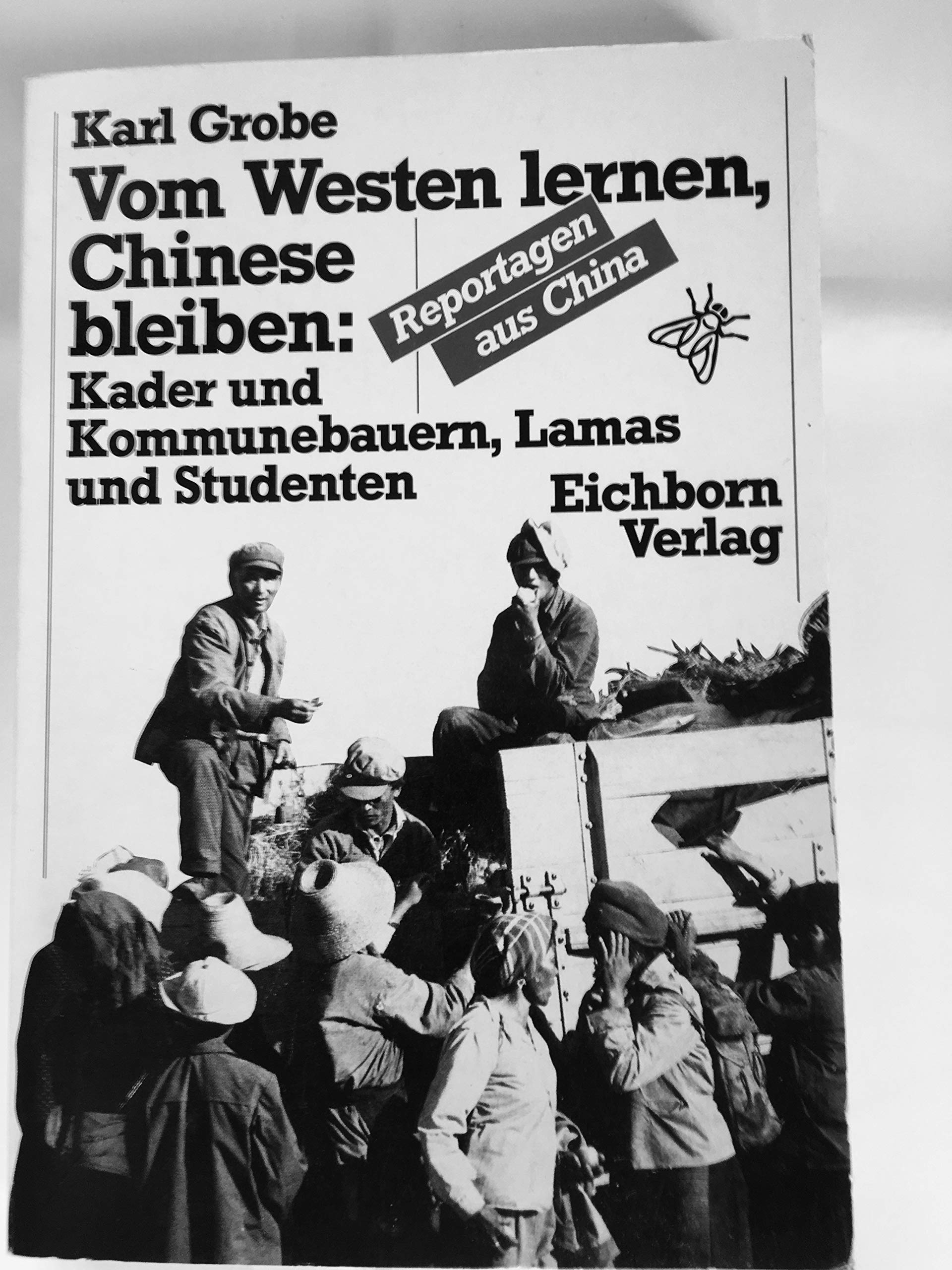 Vom Westen lernen, Chinese bleiben: Kader und Kommunebauern, Lamas und Studenten. Reportagen aus China Religion & Esotericism