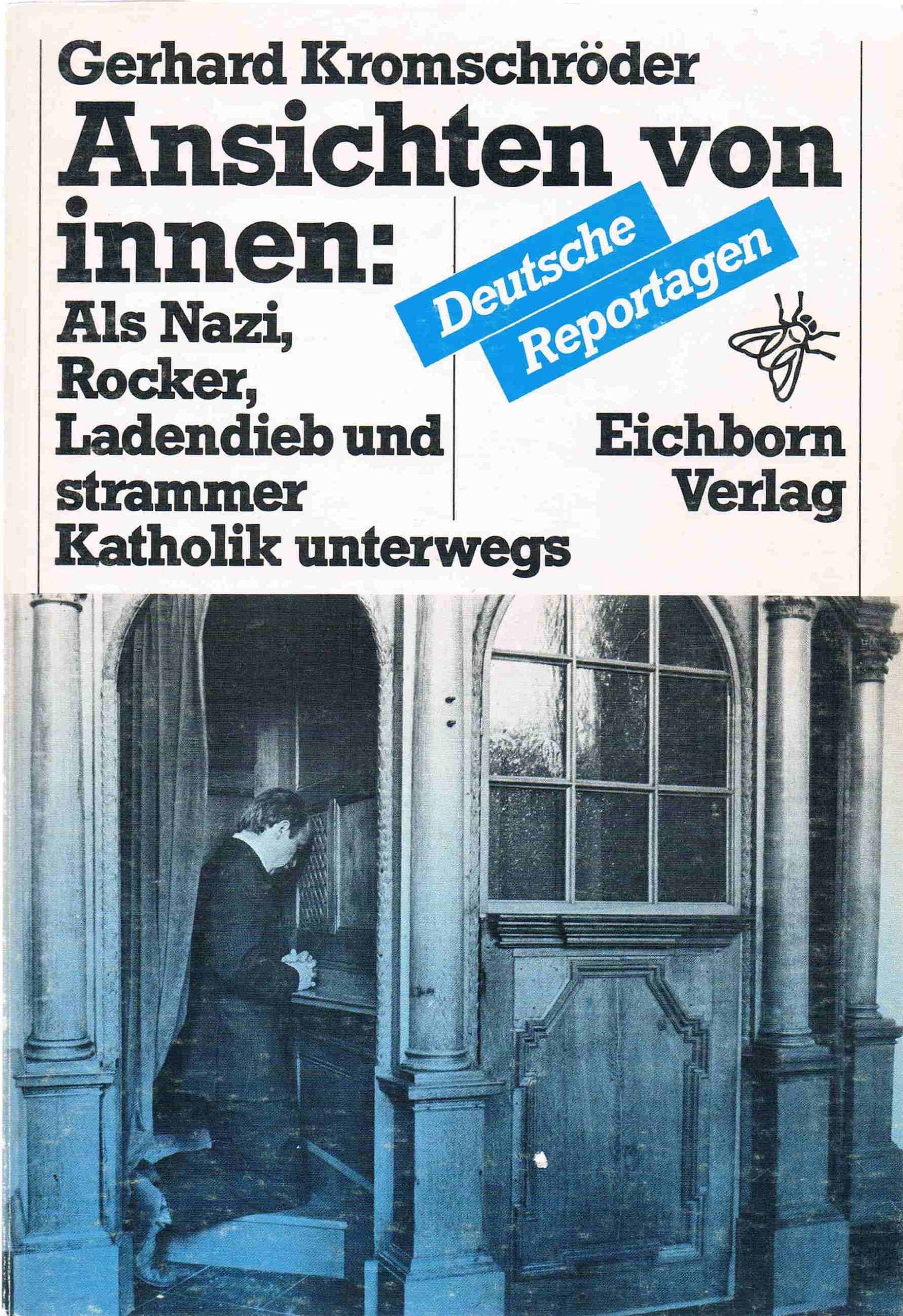 Ansichten von innen:: Als Nazi, Rocker, Ladendieb und strammer Katholik unterwegs. Deutsche Reportagen Books
