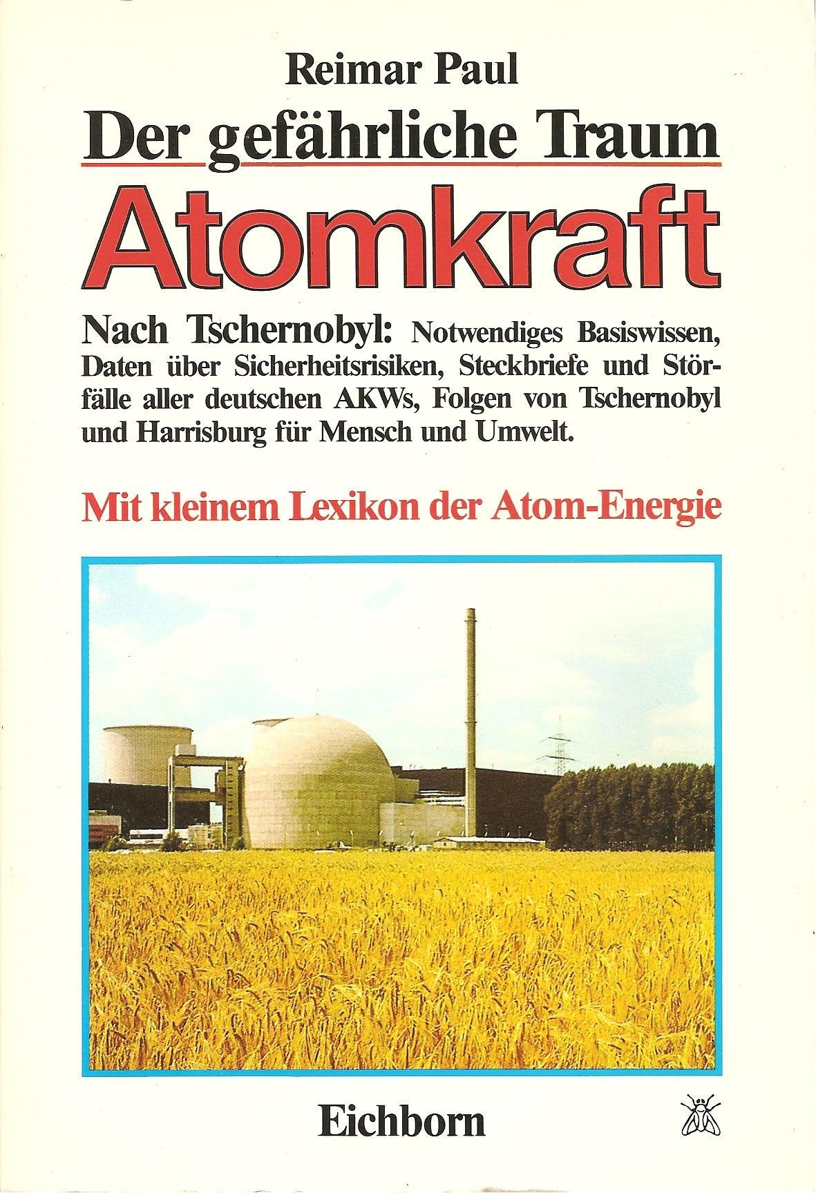 Der gefährliche Traum: Atomkraft: Nach Tschernobyl: Notwendiges Basiswissen, Daten über Sicherheitsrisiken, Steckbriefe und Störfälle aller deutschen ... Umwelt. Mit kleinem Lexikon der Atom-Energie Natural Sciences