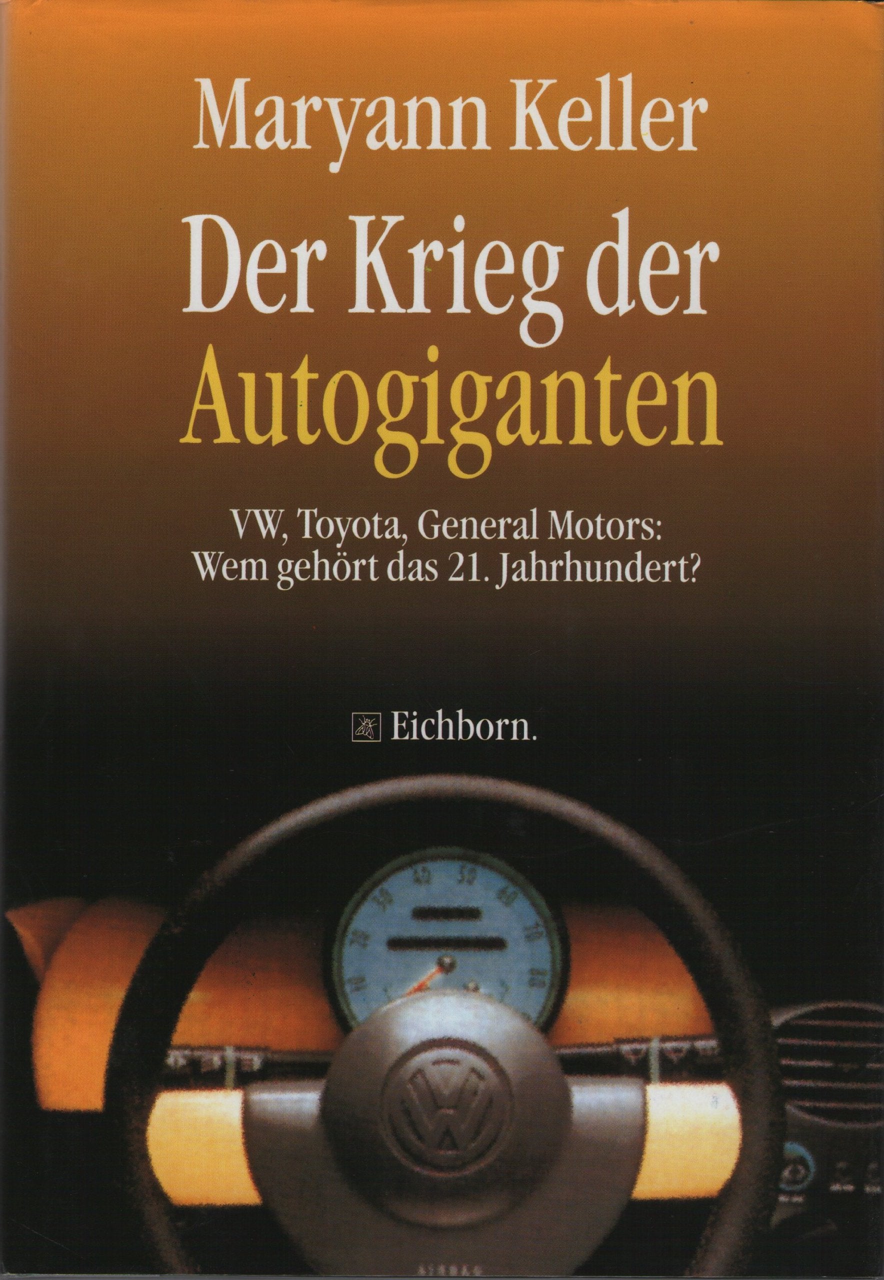 Der Krieg der Autogiganten: VW, Toyota, General Motors: Wem gehört das 21. Jahrhundert? Business, Finance & Career
