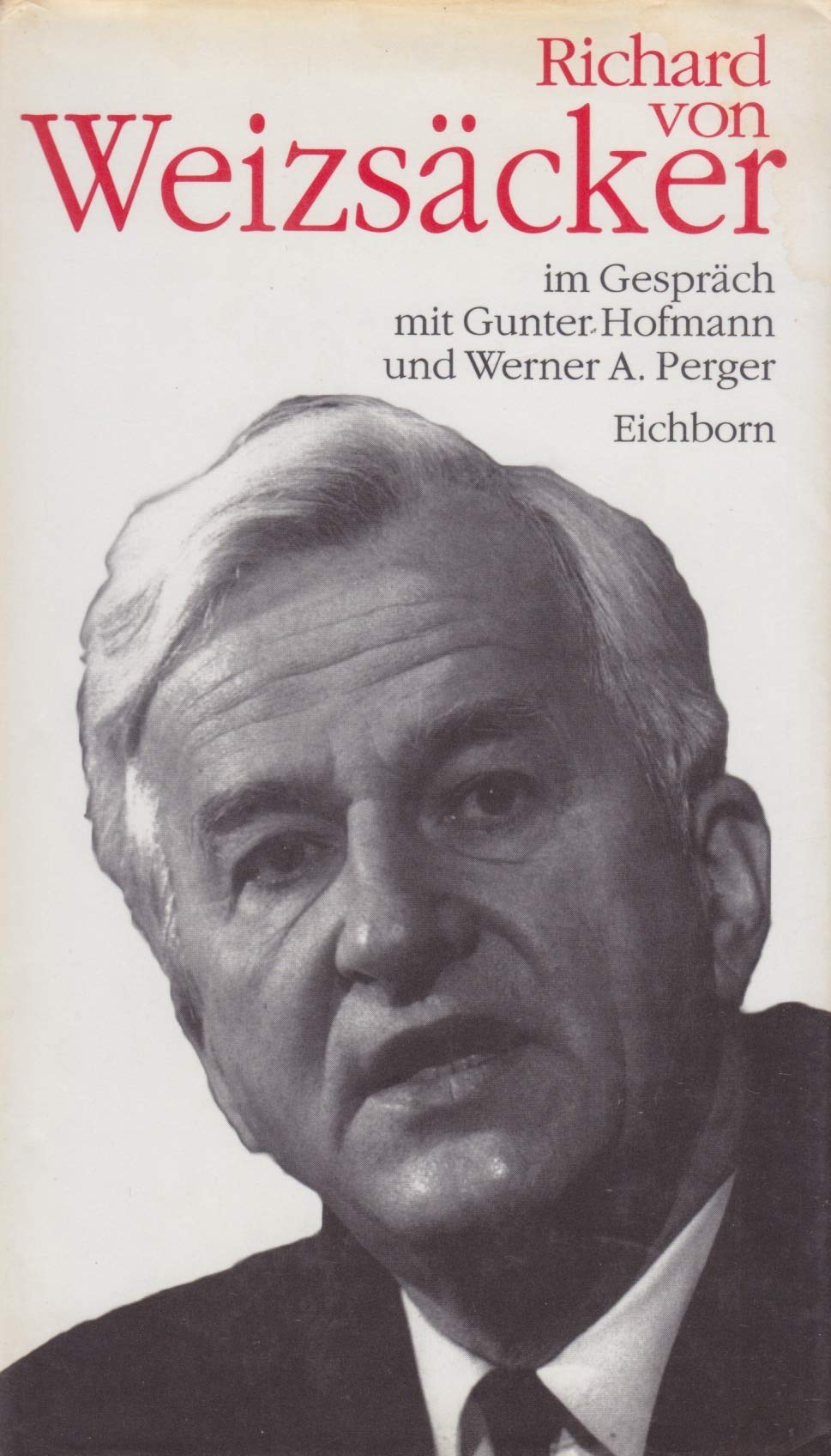 Richard von Weizsäcker im Gespräch mit Gunter Hofmann und Werner A. Perger Politics & Society
