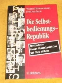 Die Selbstbedienungsrepublik. Steckbriefe: Unsere Skandalpolitker und ihre Affären Books