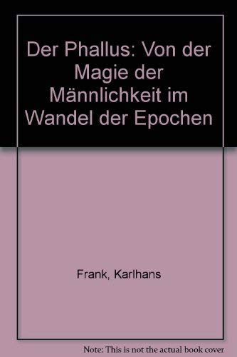 Der Phallus: Von der Magie der Männlichkeit im Wandel der Epochen Social Sciences