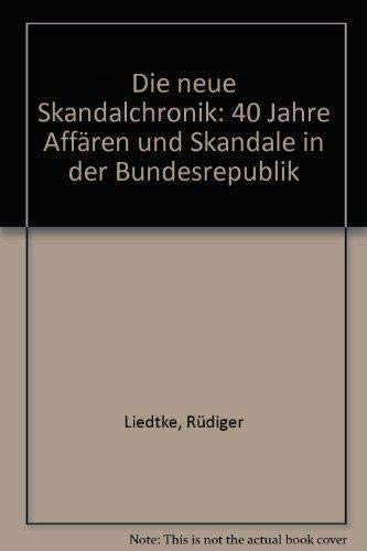 Die neue Skandalchronik: 40 Jahre Affären und Skandale in der Bundesrepublik Social Sciences