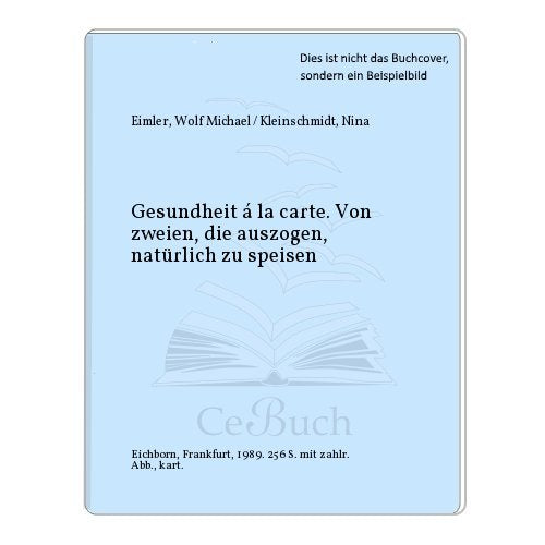 Gesundheit à la carte: Natürlich essen in Deutschland. Der kritische Speise- und Reiseführer Health, Nutrition & Fitness