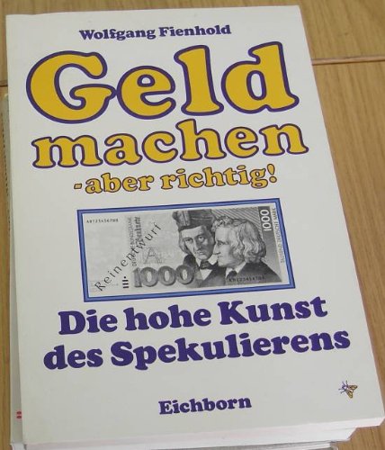 Geld machen - aber richtig!: Die hohe Kunst des Spekulierens Books