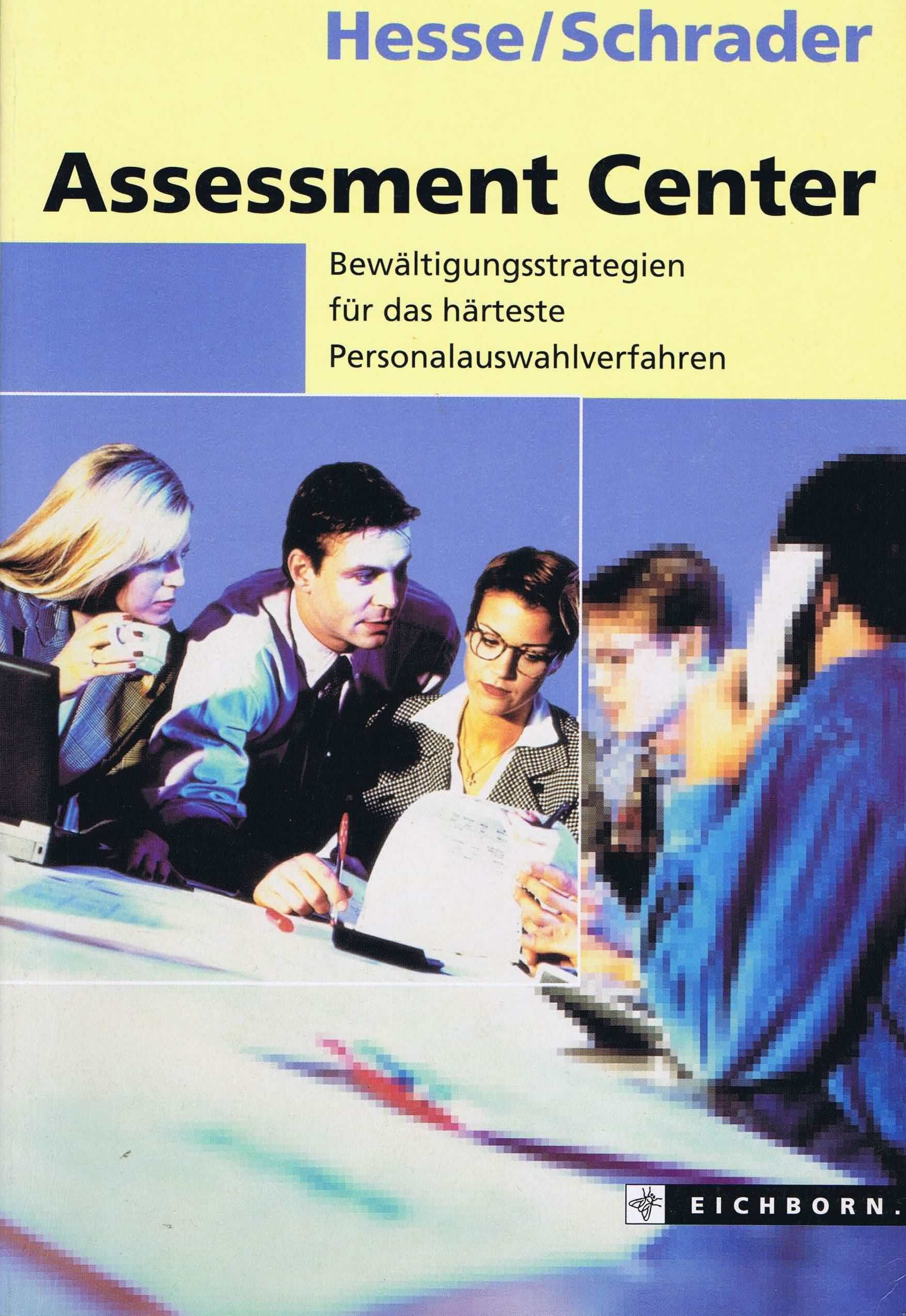 Assessment Center: Das härteste Personalauswahlverfahren. Worum es geht. - Worauf es ankommt. - Was Sie wissen müssen Business, Finance & Career