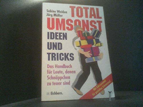 Total umsonst - Ideen und Tricks: Das Handbuch für Leute, denen Schnäppchen zu teuer sind Lifestyle