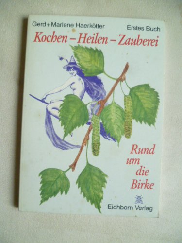 Kochen - Heilen - Zauberei / Rund um die Birke Books