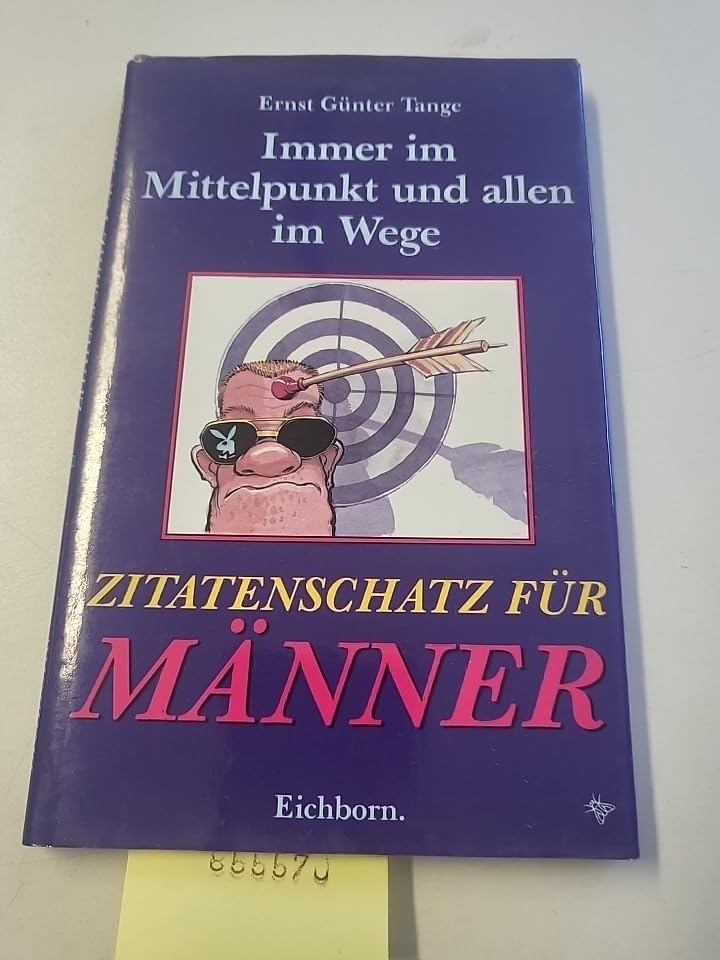 Zitatenschatz für Männer: Immer im Mittelpunkt und allen im Weg General education
